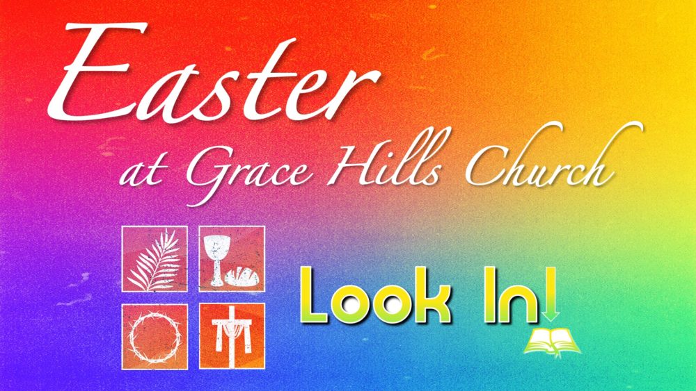 Look In! - Easter 2021 at Grace Hills