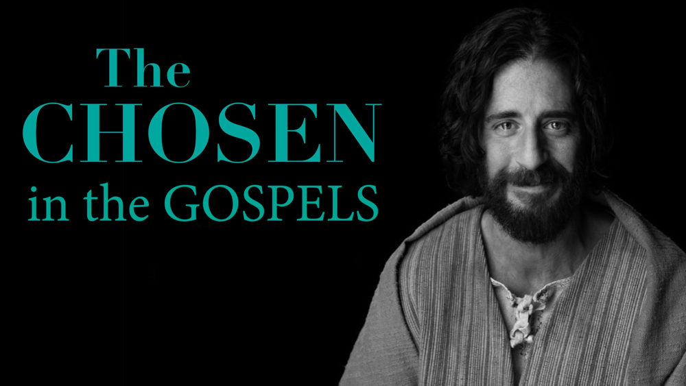The CHOSEN in the Gospels